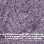 Publicación del atlas «Localización espacial de clústeres tipológicos de vivienda en las grandes ciudades españolas y su relación con la vulnerabilidad urbana»